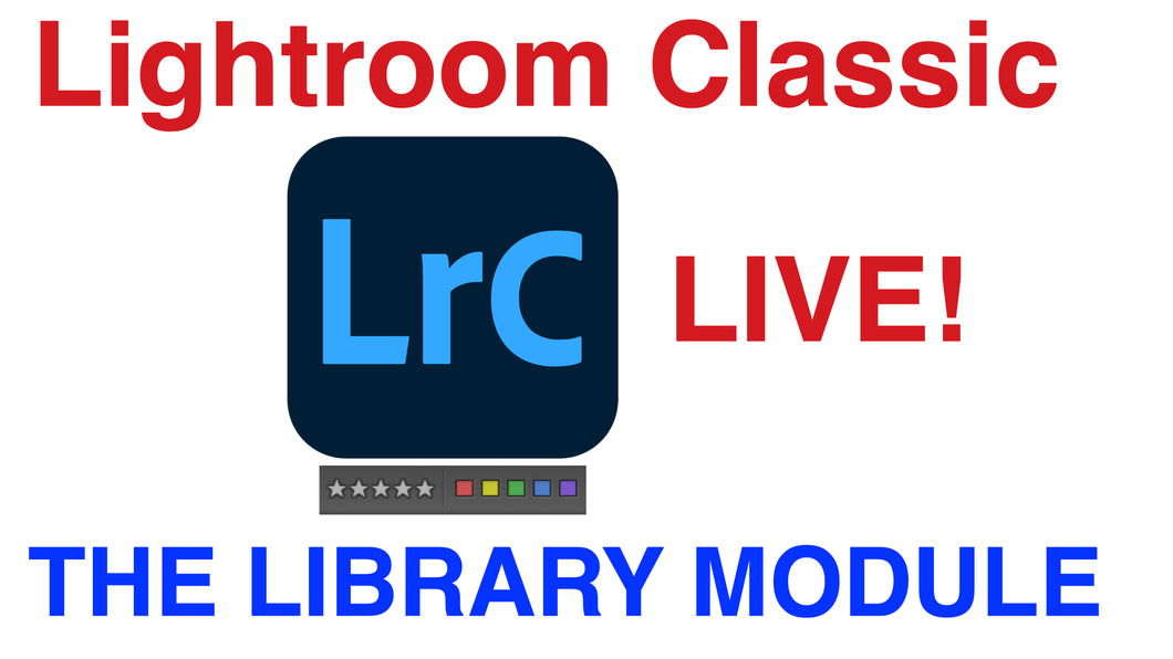 Coming January 2025! Lightroom Classic Live Online for Passionate Street & Travel Photographers 1:  Organization & The Library Module